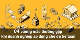 04 vướng mắc thường gặp khi doanh nghiệp áp dụng chế độ kế toán