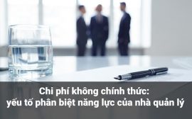 Chi phí không chính thức - yếu tố phân biệt năng lực của nhà quản lý