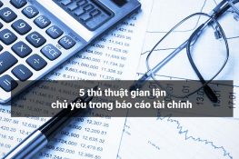 5 thủ thuật gian lận chủ yếu trong báo cáo tài chính