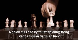 Nghiên cứu các kỹ thuật áp dụng trong kế toán quản trị chiến lược